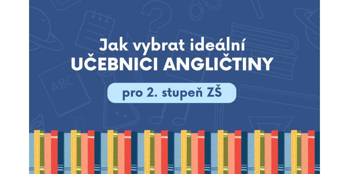 3 tipy na učebnice angličtiny pro 2. stupeň ZŠ!